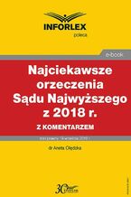 Okładka - Najciekawsze orzeczenia Sądu Najwyższego z 2018 r. z komentarzem - Aneta Olędzka