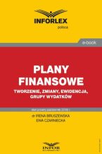 Okładka - Plany finansowe - tworzenie, zmiany, ewidencja, grupy wydatków - Irena Bruszewska, Ewa Czarniecka