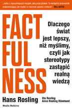 Okładka - Factfulness. Dlaczego świat jest lepszy, niż myślimy, czyli jak stereotypy zastąpić realną wiedzą - Hans Rosling, Ola Rosling, Anna Rosling-Ronnlund
