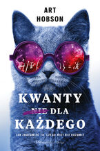 Okładka - Kwanty dla każdego. Jak zrozumieć to, czego nikt nie rozumie - Art Hobson