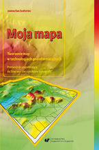 Okładka - Moja mapa. Tworzenie map w technologiach geoinformacyjnych. Przewodnik uzupełniający do laboratoriów z podstaw kartografii + Płyta CD - Joanna Ewa Szafraniec