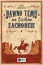 Okładka - Dawno temu na Dzikim Zachodzie - Piotr Korczyński