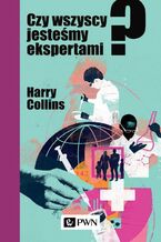 Okładka - Czy wszyscy jesteśmy ekspertami? - Harry Collins