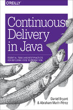 Okładka - Continuous Delivery in Java. Essential Tools and Best Practices for Deploying Code to Production - Daniel Bryant, Abraham MarĂ­n-PĂŠrez