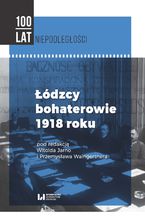 Okładka - Łódzcy bohaterowie 1918 roku - Witold Jarno, Przemysław Waingertner