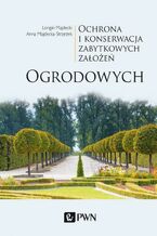 Okładka - Ochrona i konserwacja zabytkowych założeń ogrodowych - Longin Majdecki, Anna Majdecka-Strzeżek