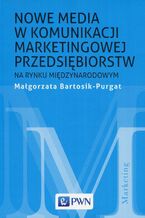 Okładka - Nowe media w komunikacji marketingowej na rynku międzynarodowym - Małgorzata Bartosik-Purgat