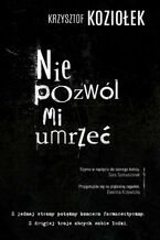 Okładka - Nie pozwól mi umrzeć - Krzysztof Koziołek