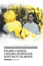 Okładka - Polsko-czeskie i polsko-słowackie kontakty filmowe - Ewa Ciszewska, Mikołaj Góralik