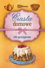 Okładka - Ciasta domowe. 100 przepisów - Marta Szydłowska