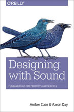 Okładka - Designing with Sound. Fundamentals for Products and Services - Amber Case, Aaron Day