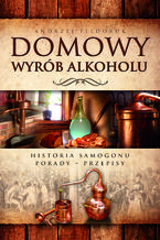 Okładka - Domowy wyrób alkoholu. Historia samogonu - Andrzej Fiedoruk
