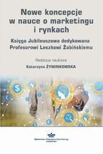 Okładka - Nowe koncepcje w nauce o marketingu i rynkach - Katarzyna Żyminkowska