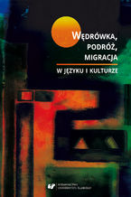 Okładka - Wędrówka, podróż, migracja w języku i kulturze - red. Ewa Biłas-Pleszak, Joanna Przyklenk, Artur Rejter, Katarzyna Sujkowska-Sobisz