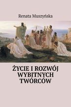 Okładka - Życie i rozwój wybitnych twórców - Renata Muszyńska