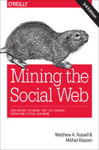 Okładka - Mining the Social Web. Data Mining Facebook, Twitter, LinkedIn, Instagram, GitHub, and More. 3rd Edition - Matthew A. Russell, Mikhail Klassen