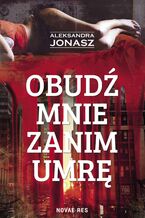 Okładka - Obudź mnie zanim umrę - Aleksandra Jonasz