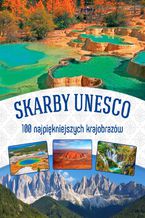 Okładka - Skarby UNESCO. 100 najpiękniejszych krajobrazów - Opracowanie zbiorowe