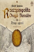 Okładka - Rzeczpospolita Jasienica (#3). Rzeczpospolita obojga narodów. Dzieje agonii - Paweł Jasienica