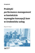 Okładka - Praktyki performance management w kontekście wymogów koncepcji lean w środowisku usług - Wojciech Ulrych