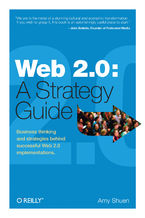 Okładka - Web 2.0: A Strategy Guide. Business Thinking and Strategies Behind Successful Web 2.0 Implementations - Amy Shuen