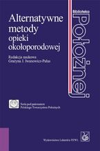 Okładka - Alternatywne metody opieki okołoporodowej - Grażyna Iwanowicz-Palus