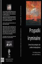 Okładka - Przypadki kryminalne. Ciemna liczba przestępstw jako problem interdyscyplinarny - Zbiorowy