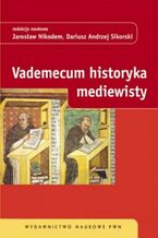 Okładka - Vademecum historyka mediewisty - Jarosław Nikodem, Dariusz Andrzej Sikorski
