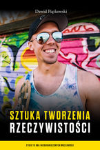 Okładka - Sztuka tworzenia rzeczywistości - Dawid Piątkowski