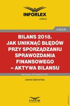Okładka - BILANS 2018. Jak uniknąć błędów przy sporządzaniu sprawozdania finansowego - aktywa bilansu - Joanna Gawrońska