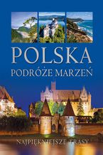 Okładka - Polska. Podróże marzeń - Opracowanie zbiorowe
