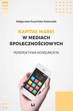Okładka - Kapitał marki w mediach społecznościowych. Perspektywa konsumenta - Małgorzata Karpińska-Krakowiak
