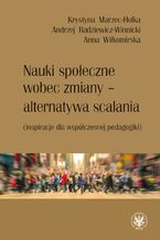 Okładka - Nauki społeczne wobec zmiany - alternatywa scalania - Krystyna Marzec-Holka, Andrzej Radziewicz-Winnicki, Anna Wiłkomirska