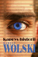Okładka - Trylogia Optymistyczna. (#3). Kaprys historii - Marcin Wolski