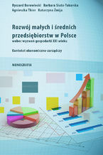 Okładka - Rozwój małych i średnich przedsiębiorstw w Polsce wobec wyzwań gospodarki XXI wieku - Ryszard Borowiecki, Katarzyna Żmija, Barbara Siuta-Tokarska, Agnieszka Thier