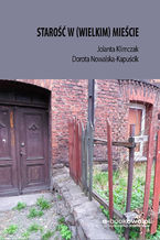 Okładka - Starość w (wielkim) mieście - Dorota Nowalska-Kapuścik, Jolanta Klimczak