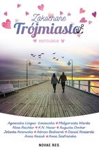 Okładka - Zakochane Trójmiasto - Adrian Bednarek, Augusta Docher, K.N. Haner, Anna Kasiuk, Jolanta Kosowska, Daniel Koziarski, Anna Szafrańska, Nina Reichter, Małgorzata Warda, Agnieszka Lingas-Łoniewska