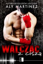 Okładka - Walcząc z ciszą - Aly Martinez