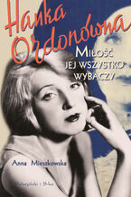Okładka - Hanka Ordonówna. Miłość jej wszystko wybaczy - Anna Mieszkowska