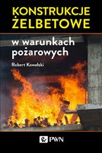 Okładka - Konstrukcje żelbetowe w warunkach pożarowych - Robert Kowalski