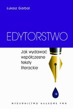 Okładka - Edytorstwo. Jak wydawać współczesne teksty literackie - Łukasz Garbal