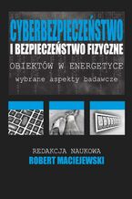 Okładka - Cyberbezpieczeństwo i bezpieczeństwo fizyczne obiektów w energetyce - Robert Maciejewski