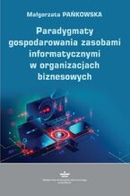 Okładka - Paradygmaty gospodarowania zasobami informatycznymi w organizacjach biznesowych - Małgorzata Pańkowska