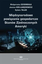 Okładka - Międzynarodowe powiązania gospodarcze Stanów Zjednoczonych Ameryki - Małgorzata Dziembała, Joanna Kos-Łabędowicz, Sylwia Talar