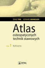 Okładka - Atlas osteopatycznych technik stawowych. Tom 1. Kończyny - Serge Tixa, Bernard Ebernegger