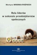 Okładka - Rola liderów w sukcesie przedsiębiorstw społecznych - Martyna Wronka-Pośpiech