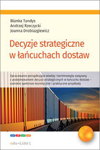 Okładka - Decyzje strategiczne w łańcuchach dostaw - Blanka Tundys, Andrzej Rzeczycki, Joanna Drobiazgiewicz
