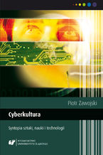 Okładka - Cyberkultura. Syntopia sztuki, nauki i technologii. Wyd. 2. popr - Piotr Zawojski