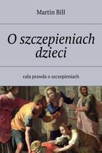Okładka - O szczepieniach dzieci - Martin Bill