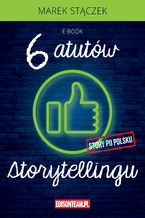 Okładka - Sześć atutów storytellingu - Marek Stączek